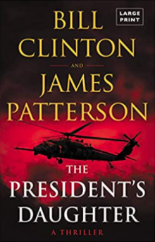 The President’s Daughter   - by President Bill Clinton and James Paterson