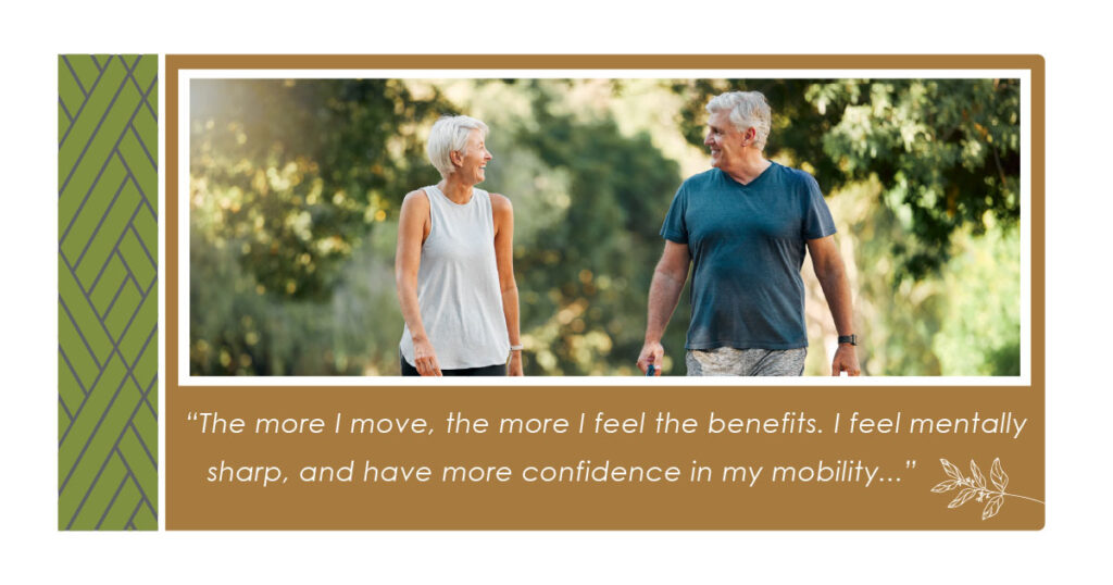 An older woman and man smile at each other while walking outdoors on a sunny day. Below them is a quote about improved mobility, confidence, and mental sharpness from being physically active.